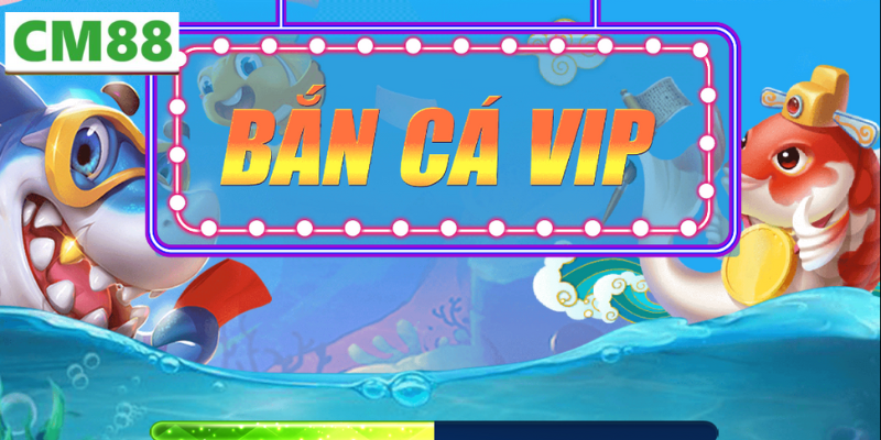 Giới thiệu về Bắn Cá Vip